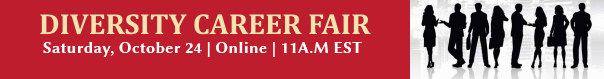 The Diversity Career Fair is on Saturday, October 24, 2020 On-Line. Register Now!